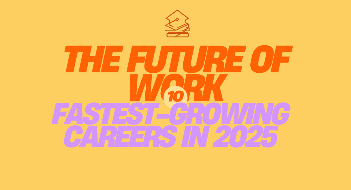 The Future of Work The 10 Fastest-Growing Careers in 2025