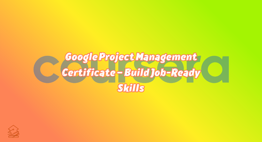 Google Project Management Certificate – Build Job-Ready Skills - The Google Project Management Certificate is one of the most popular professional certifications for launching a career in project management.